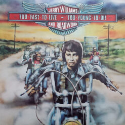 Jerry Williams & Roadwork - 1977 - Too Fast To Live, Too Young To Die