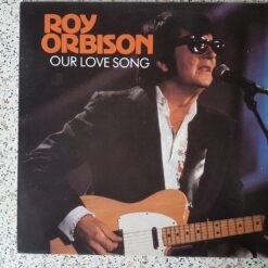 Roy Orbison – 1989 – Our Love Song