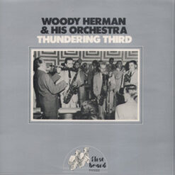 Woody Herman And His Orchestra - Thundering Third