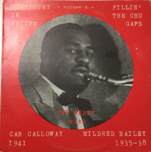 Chu Berry* , Cab Calloway, Mildred Bailey - 1983 - Dentistry In Rhythm - Volume 4 - Fillin' The Chu Gaps – Chu Berry With Cab Calloway 1941 / Mildred Bailey 1935 -38