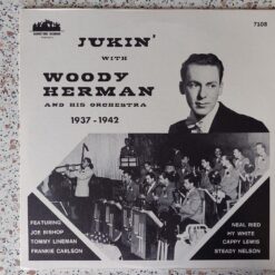 Woody Herman And His Orchestra – Jukin’ With Woody Herman And His Orchestra 1937 – 1942