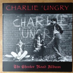 Charlie ‘Ungry – 2014 – The Chester Road Album