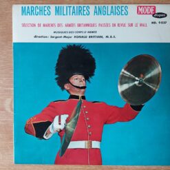 Orchestre Des Régiments D’Infanterie Et de Cavalerie Direction : Sergent Major Ronald Brittain, M.B.E. – Marches Militaires Anglaises
