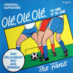 The Fans - 1987 - Olé, Olé, Olé (The Name Of The Game)