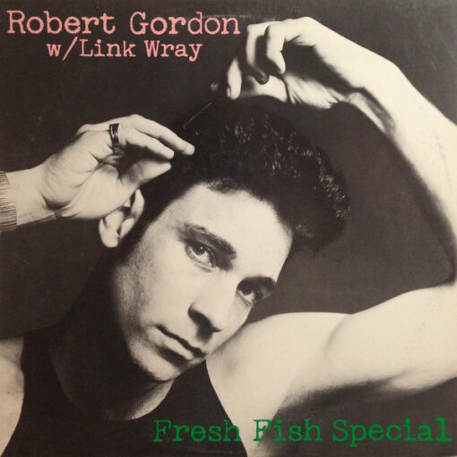 Robert Gordon With Link Wray - 1978 - Fresh Fish Special
