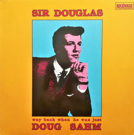 Sir Douglas - Way Back When He Was Just Doug Sahm
