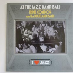 Eddie Condon And His Dixieland Band - Eddie Condon And His Dixieland Band At The Jazz Band Ball