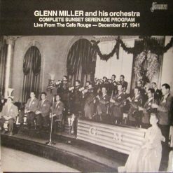 Glenn Miller And His Orchestra - Complete Sunset Serenade Program - Live From The Cafe Rouge - December 27, 1941