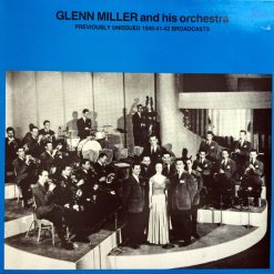 Glenn Miller And His Orchestra - Previously Unissued 1940-41-42 Broadcasts