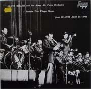 Glenn Miller And His Army Air Force Orchestra* - I Sustain The Wings Shows - June 10-1944 April 15-1944