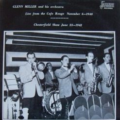Glenn Miller And His Orchestra - Live From The Cafe Rouge November 6 1940 & Chesterfield Show June 23 1942