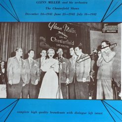 Glenn Miller And His Orchestra - The Chesterfield Shows December 24-1941, June 25-1942, July 16-1942