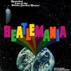 Beatlemania - Beatlemania (Original Cast Album Recorded Live At The Winter Garden Theatre)