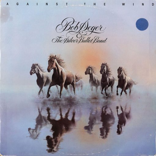 Bob Seger & The Silver Bullet Band* - Against The Wind