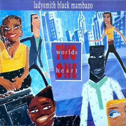 Ladysmith Black Mambazo - Two Worlds One Heart