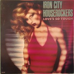 Iron City Houserockers - Love's So Tough