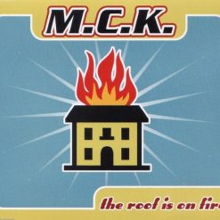 M.C.K. - The Roof Is On Fire