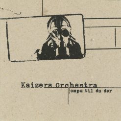 Kaizers Orchestra - Ompa Til Du Dør