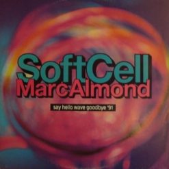 Soft Cell, Marc Almond - Say Hello Wave Goodbye '91