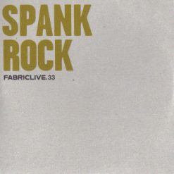 Spank Rock - FabricLive. 33