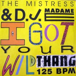 The Mistress & D.J. Madame E - I Got Your Wild Thang