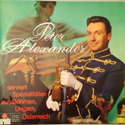 Peter Alexander - Peter Alexander Serviert Spezialitäten Aus Böhmen, Ungarn, Österreich