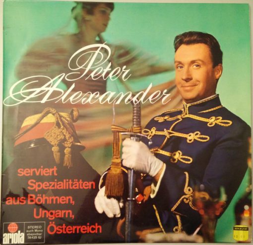 Peter Alexander - Peter Alexander Serviert Spezialitäten Aus Böhmen, Ungarn, Österreich