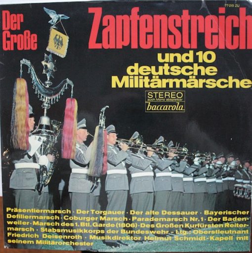 Stabsmusikkorps Der Bundeswehr Ltg.: Oberstleutnant Friedrich Deisenroth*, Musikdirektor Helmut Schmidt-Kapell mit seinem Militärorchester* – Der Große Zapfenstreich Und 10 Deutsche Militärmärsche