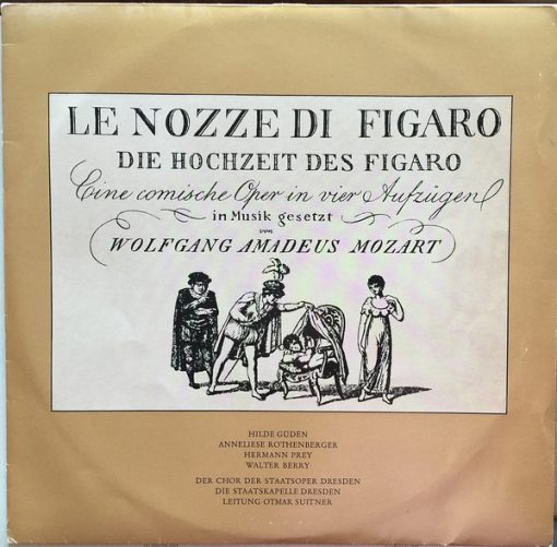 Wolfgang Amadeus Mozart - Hilde Güden, Anneliese Rothenberger, Hermann Prey, Walter Berry, Der Chor der Staatsoper Dresden*, Die Staatskapelle Dresden* , Leitung Otmar Suitner – Le Nozze Di Figaro / Die Hochzeit Des Figaro / Eine Comische Oper In Vier Aufzügen