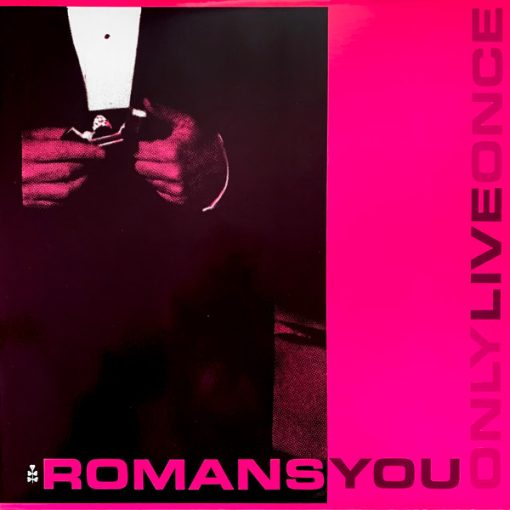 Romans – You Only Live Once