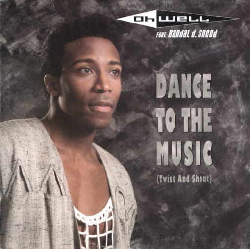 Oh Well Feat. Randal D. Sneed – 1991 – Dance To The Music (Twist And Shout)