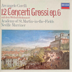 Arcangelo Corelli, The Academy Of St. Martin-in-the-Fields, Sir Neville Marriner - 12 Concerti Grossi Op. 6 (Mit Dem »Weihnachtskonzert«)