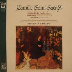 Camille Saint-Saëns• Le Madrigal De Lyon• Orchestre De Chambre Lyonnais• Sylvain Cambreling - 1981 - Oratorio De Noël, Opus 12