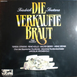 Bedřich Smetana- Teresa Stratas• René Kollo• Walter Berry• Heinz Zednik• Chor Des Bayerischen Rundfunks• Münchner Rundfunkorchester• Jaroslav Krombholc - Die Verkaufte Braut - Großer Querschnitt
