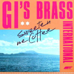 G.I.'s Brass International - 1985 - Sweeten Me Coffee