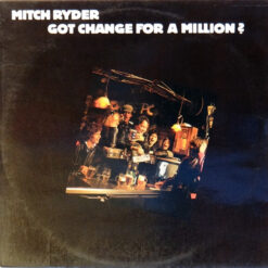 Mitch Ryder - 1981 - Got Change For A Million?