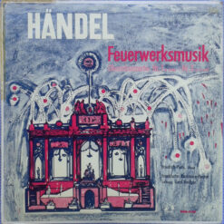Georg Friedrich Händel, Friedrich Plath, Frankfurt Chamber Orchestra, Gerd Heidger - 1959 - Feuerwerksmusik - Oboenkonzerte: Nr. 1 In B-Dur / Nr. 3 In G-Moll