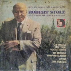 Robert Stolz- Sari Barabas, Karl Terkal, Fred Bertelmann, Symphonie-Orchester Des Bayerischen Rundfunks; Carl Michalski - Ein Komponistenportrait: Robert Stolz Und Seine Grossen Erfolge