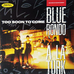 Blue Rondo À La TurkFeaturing Mark Reilly& Danny White - 1986 - Too Soon To Come (One Hour Of Entertainment)