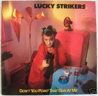 Lucky Strikers - 1989 - Don't You Point That Gun At Me