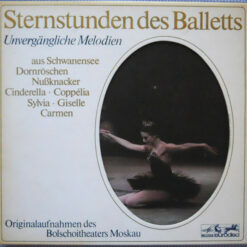 Bolshoi Theatre Orchestra - Sternstunden Des Balletts: Unvergängliche Melodien Aus Schwanensee / Dornröschen / Nußknacker / Cinderella / Coppélia / Sylvia / Giselle / Carmen