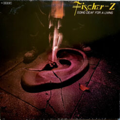 Fischer-Z - Going Deaf For A Living