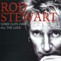 Rod Stewart - 2008 - Some Guys Have All The Luck