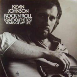 Kevin Johnson - Rock'N'Roll (I Gave You The Best Years Of My Life)