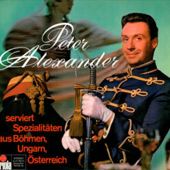 Peter Alexander - 1967 - Peter Alexander Serviert Spezialitäten Aus Böhmen, Ungarn, Österreich