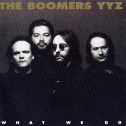 The Boomers YYZ - 1995 - What We Do