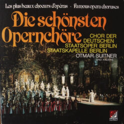 Chor der Staatsoper Berlin, Staatskapelle Berlin, Otmar Suitner - Die Schönsten Opernchöre