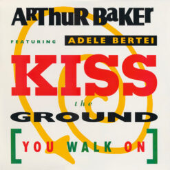 Arthur BakerFeaturing Adele Bertei - 1991 - Kiss The Ground (You Walk On) [Maxi]