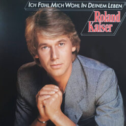 Roland Kaiser - 1984 - Ich Fühl Mich Wohl In Deinem Leben